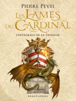 Les Lames Du Cardinal - L'integrale de Pevel Pierre chez Bragelonne