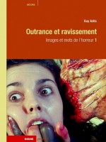 Images Et Mots De L'horreur 1 - Outrance Et Ravissement de Astic Guy chez Rouge Profond
