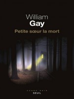Petite Soeur La Mort de Gay William chez Seuil