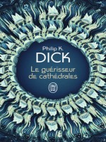 Le Guerisseur De Cathedrales - Suivi De Nick Et Le Glimmung de Dick Philip K. chez J'ai Lu