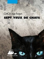Sept Yeux De Chats de Choi Jae-hoon chez Picquier