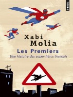 Les Premiers - Une Histoire Des Super-heros Francais de Molia Xabi chez Points