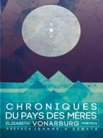Chroniques Du Pays Des Meres de Vonarburg/debats chez Mnemos