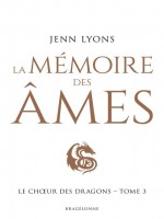 Le Ch Ur Des Dragons - Le Choeur Des Dragons, T3 : La Memoire Des Ames de Lyons Jenn chez Bragelonne