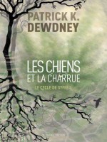 Les Chiens Et La Charrue - Le Cycle De Syffe 3 de Dewdney Patrick K. chez Diable Vauvert