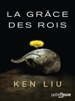 La Dynastie Des Dents-de-lion - Tome 1 La Grace Des Rois de Ken Liu chez Fleuve Editions