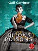 Jupons Et Poisons (le Pensionnat De Mlle Geraldine, Tome 3) de Carriger-g chez Lgf