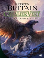 Cavalier Vert, T6 : La Flamme Et La Glace de Britain Kristen chez Bragelonne