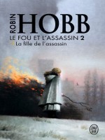Le Fou Et L'assassin - 2 - La Fille De L'assassin de Hobb Robin chez J'ai Lu