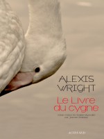 Le Livre Du Cygne. de Wright Alexis chez Actes Sud