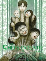 Les Chefs-d' Uvre De Junji Ito - Les Chefs-d'oeuvre De Junji Ito T02 de Ito Junji chez Mangetsu