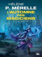 L'automne Des Magiciens, T1 : La Fugitive de P. Merelle Helene chez Bragelonne