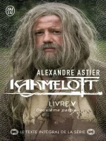 Kaamelott - Vol05 - Livre V 2 de Astier Alexandre chez J'ai Lu
