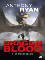 Dragon Blood, T1 : Le Sang Du Dragon (prix Hellfest Inferno 2018) de Ryan Anthony chez Bragelonne