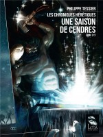 Les Chroniques Heretiques 2/2 : Une Saison De Cendres de Tessier Philippe chez Leha