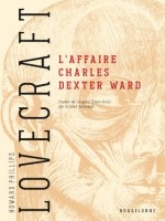 L'affaire Charles Dexter Ward de Lovecraft H.p. chez Bragelonne