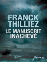 Le Manuscrit Inacheve de Thilliez Franck chez Fleuve Editions