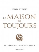 Le Ch Ur Des Dragons - Le Choeur Des Dragons, T4 : La Maison De Toujours de Lyons Jenn chez Bragelonne