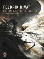 Les Kerns De L'oubli - 3 - Resurrections de Rivat Feldrik chez J'ai Lu