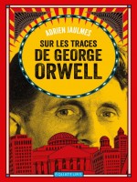 Sur Les Traces De George Orwell de Jaulmes Adrien chez Des Equateurs