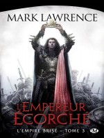 L'empire Brise, T3 : L'empereur Ecorche de Lawrence Mark chez Milady