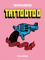 Tattootoo La Violence C Est Mal de Moolinex chez Cornelius