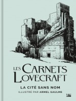 Les Carnets Lovecraft : La Cite Sans Nom de Lovecraft/gaulme chez Bragelonne