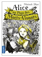 Alice Au Pays Des Morts-vivants - Tome 1 de Dhar Mainak chez Pocket