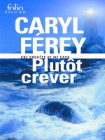 Plutot Crever de Ferey, Caryl chez Gallimard