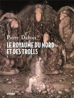 Le Royaume Du Nord Et Des Trolls de Dubois Pierre chez Hoebeke